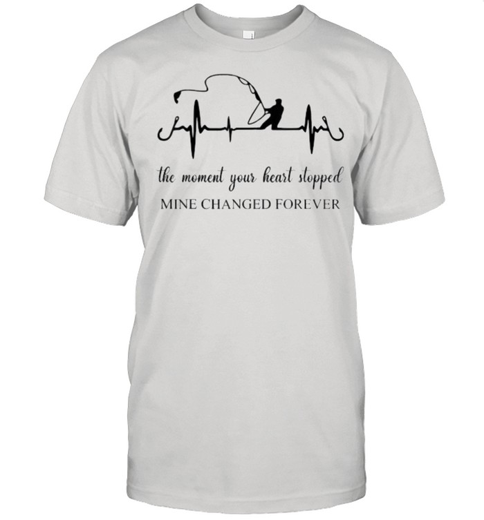 The Moment Your Heart Stopped Mine Changed Forever Fishing T-Shirt