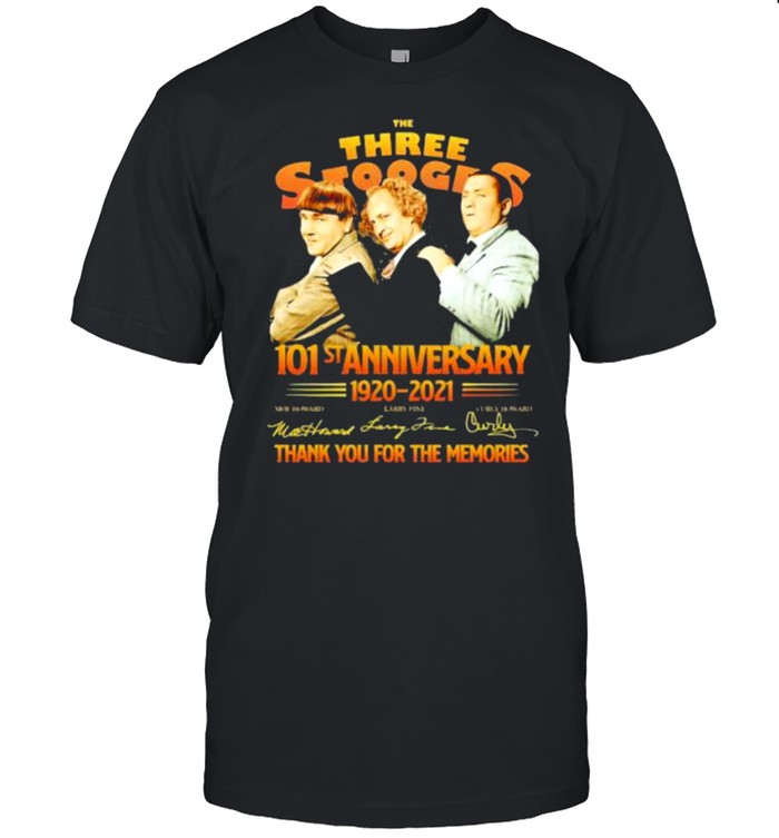 The Three Stooges 101st anniversary 1920-2021 thank you for the memories signature shirt