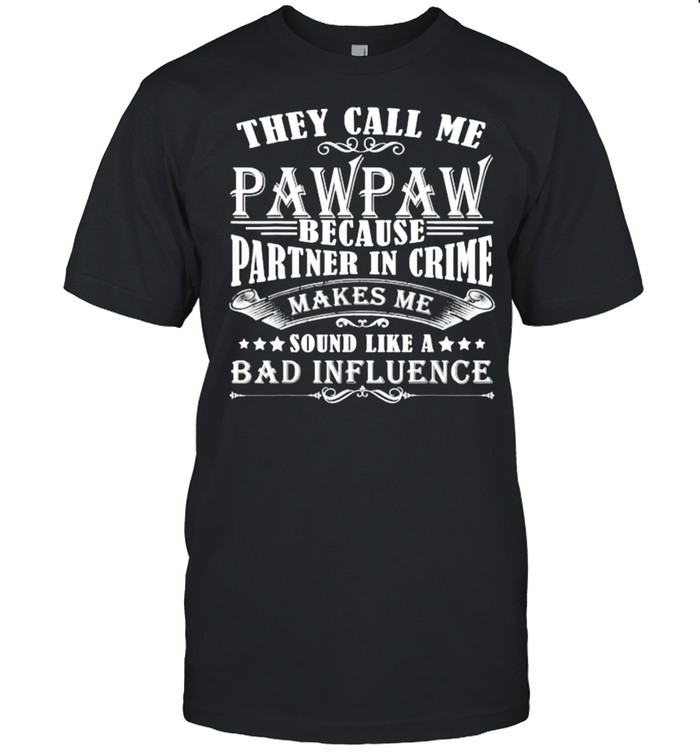 They Call Me Pawpaw Because Partner In Crime T-Shirt