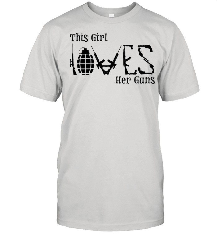 This girl love her guns shirt