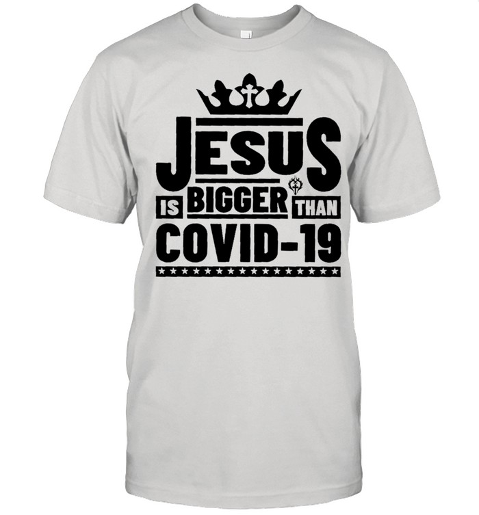 Jesus Is Bigger Than Covid-19 shirt