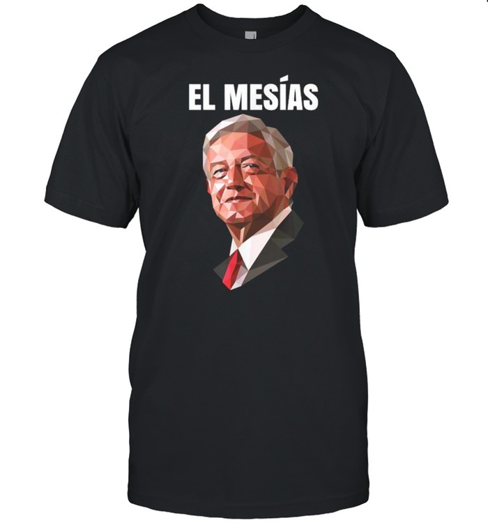 El mesías AMLO presidente de México T-Shirt