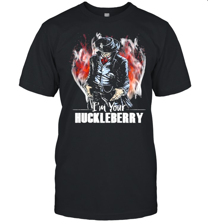 I’m your huckleberry 2021 shirt