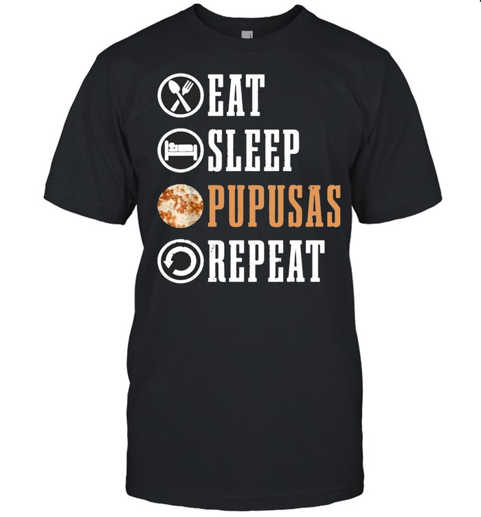 Eat Sleep Pupusas Repeat Shirt