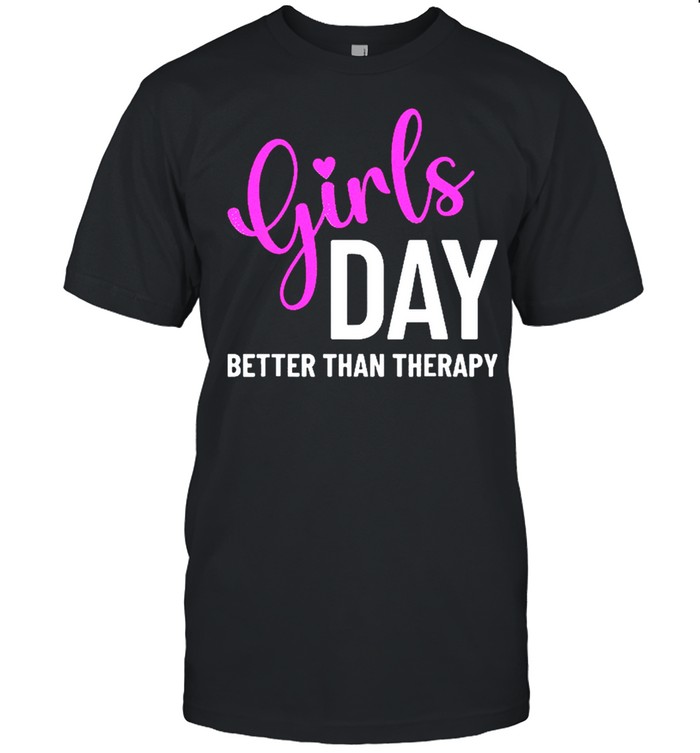 Girls day better than therapy shirt