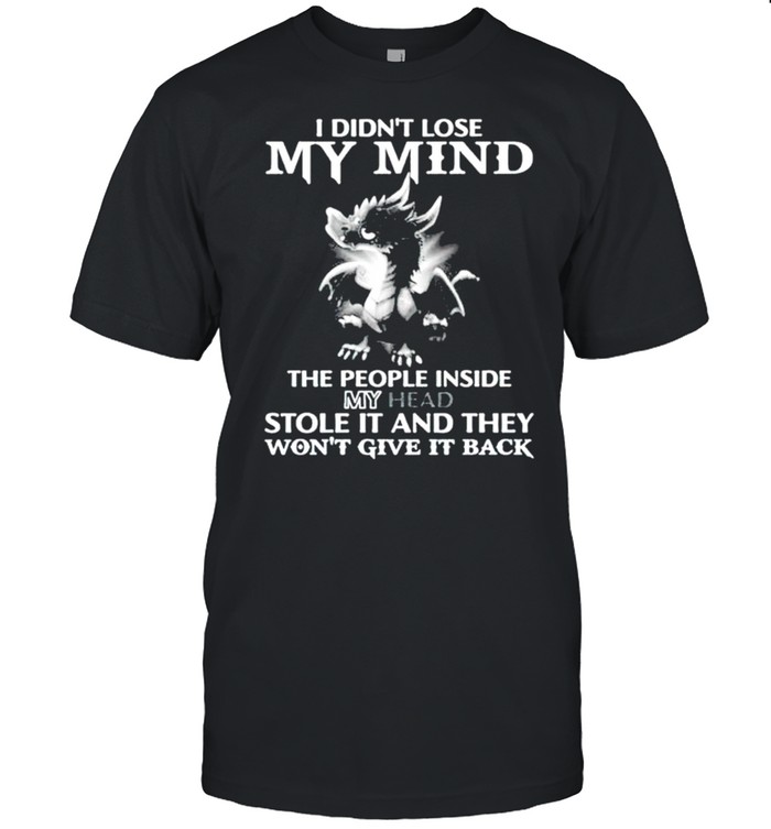 I didnt lose my mind the people inside my head stole it shirt