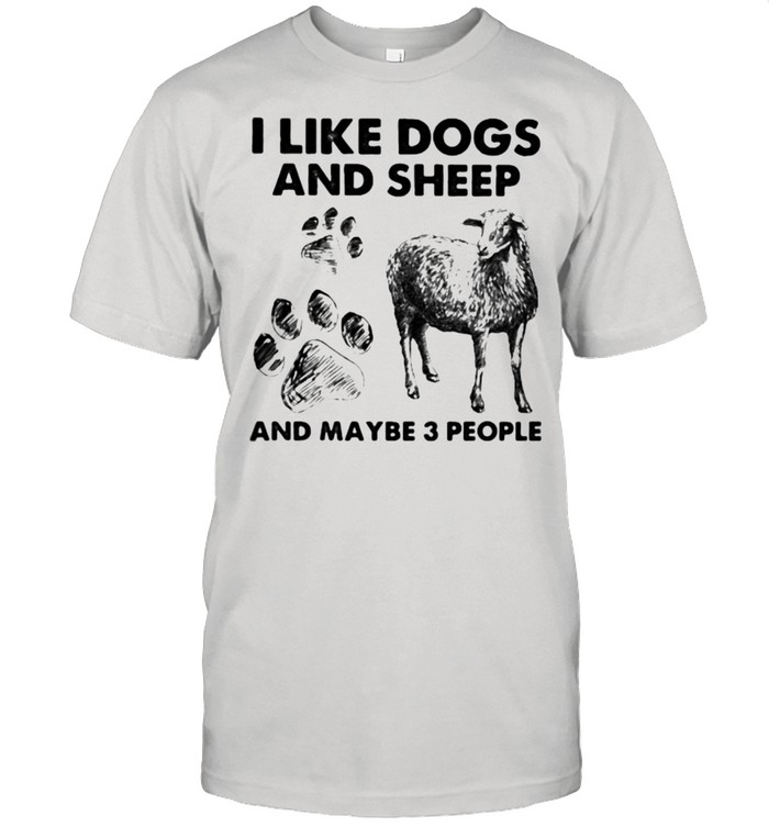 I Like Dogs And Sheep And Maybe 3 People Shirt