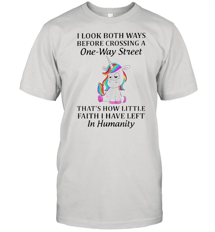I look both ways before crossing a one way street shirt