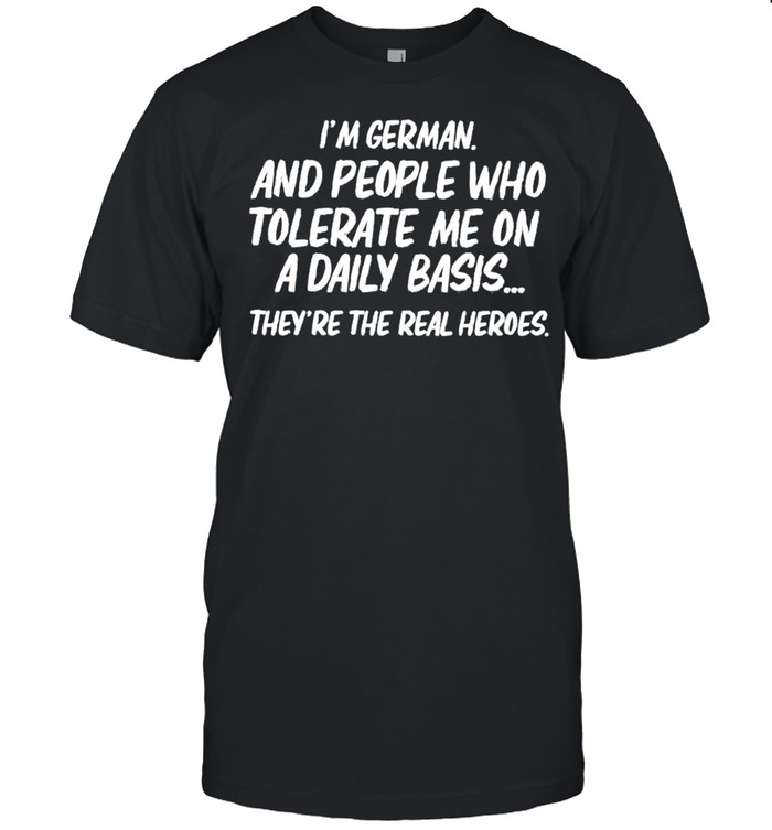 Im german and people who tolerate me on a daily basis shirt
