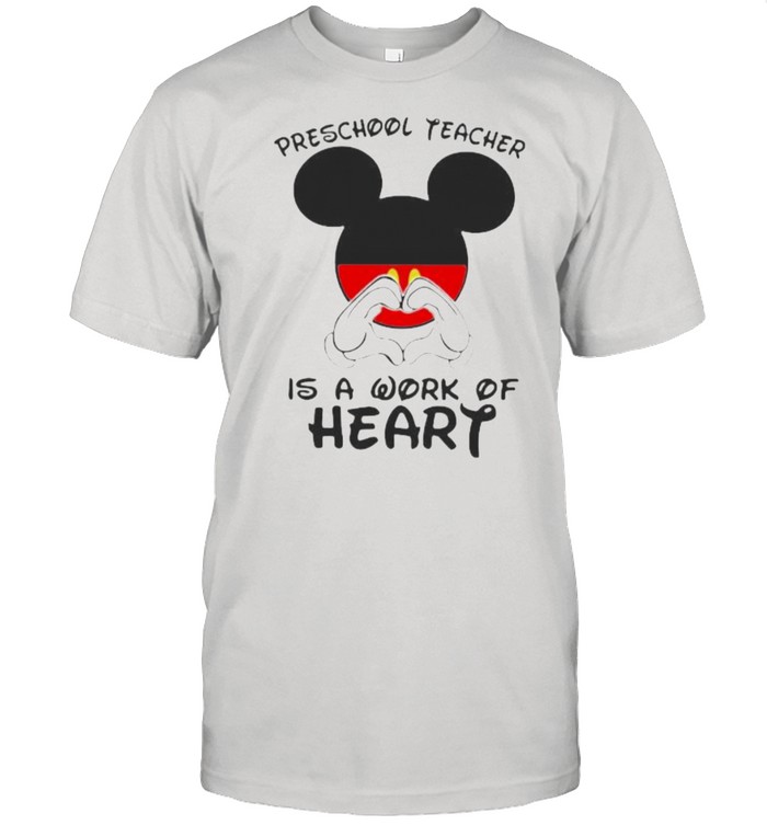 Preschool Teacher IS A Work Of Heart Mickey Shirt