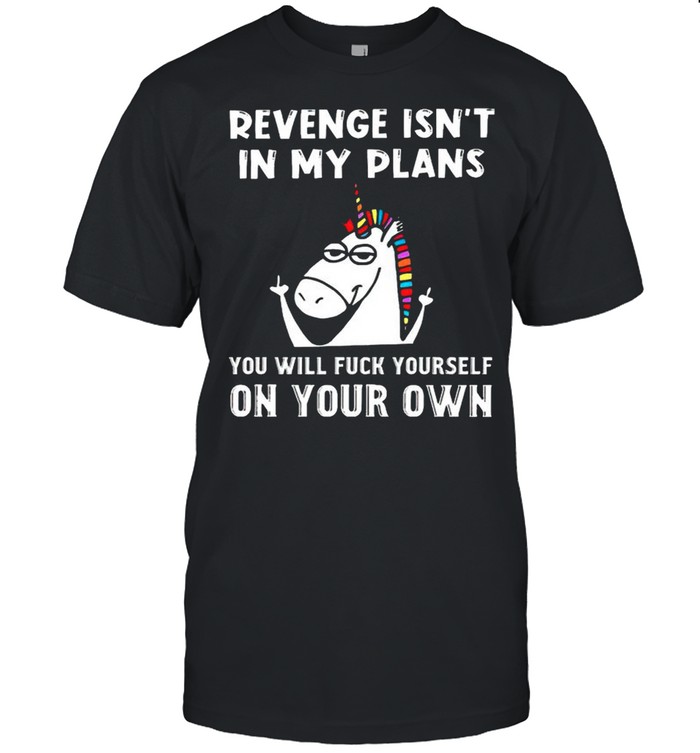 Unicorn revenge isnt in my plans you will fuck yourself on your own shirt