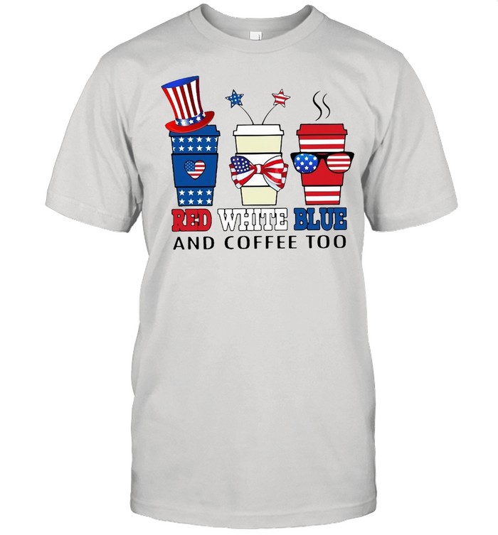 American Flag Red White Blue And Coffee Too T-shirt