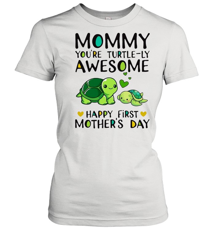 Mommy You’re Turtle-ly Awesome Happy First Mothers Day Olivia T-shirt Classic Women's T-shirt