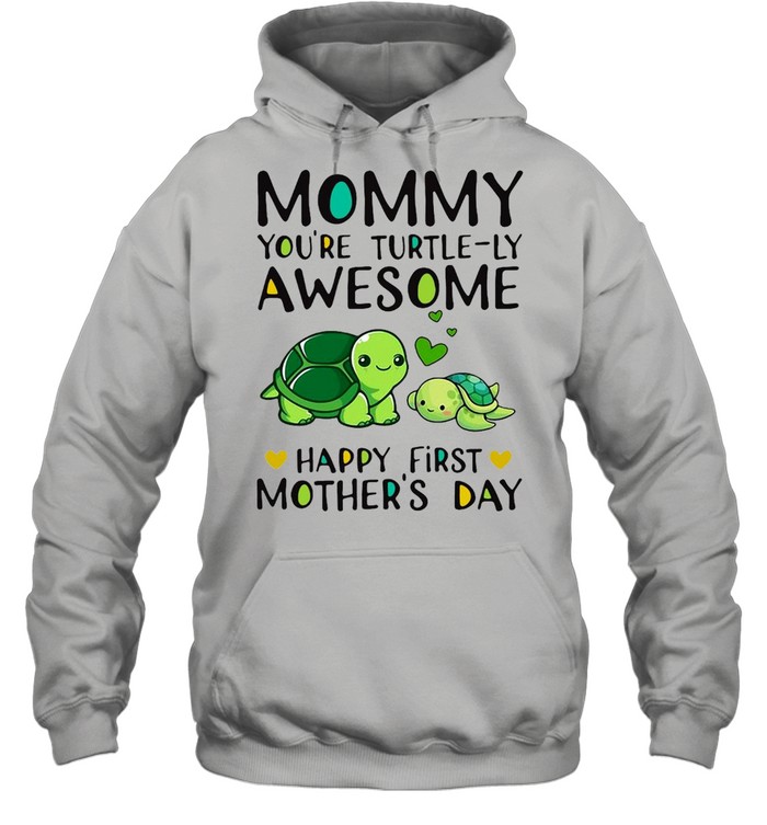 Mommy You’re Turtle-ly Awesome Happy First Mothers Day Olivia T-shirt Unisex Hoodie