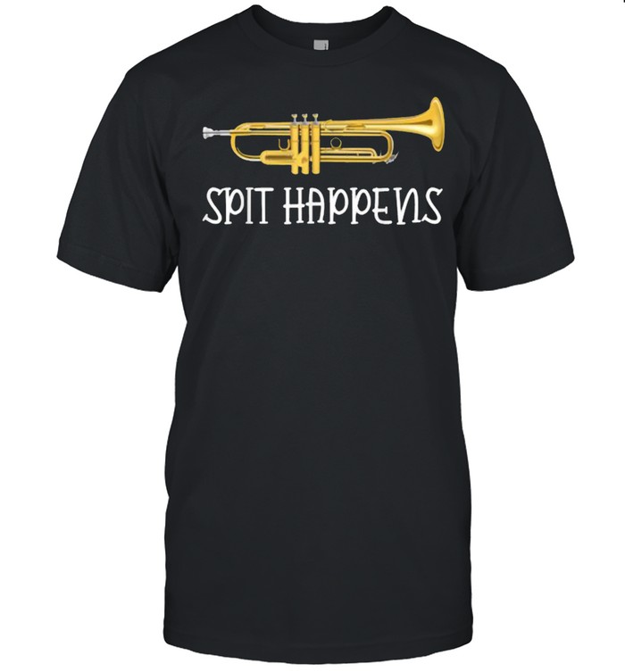 Spit Happens Trumpet Player Music Jazz Brass Edition T-Shirt