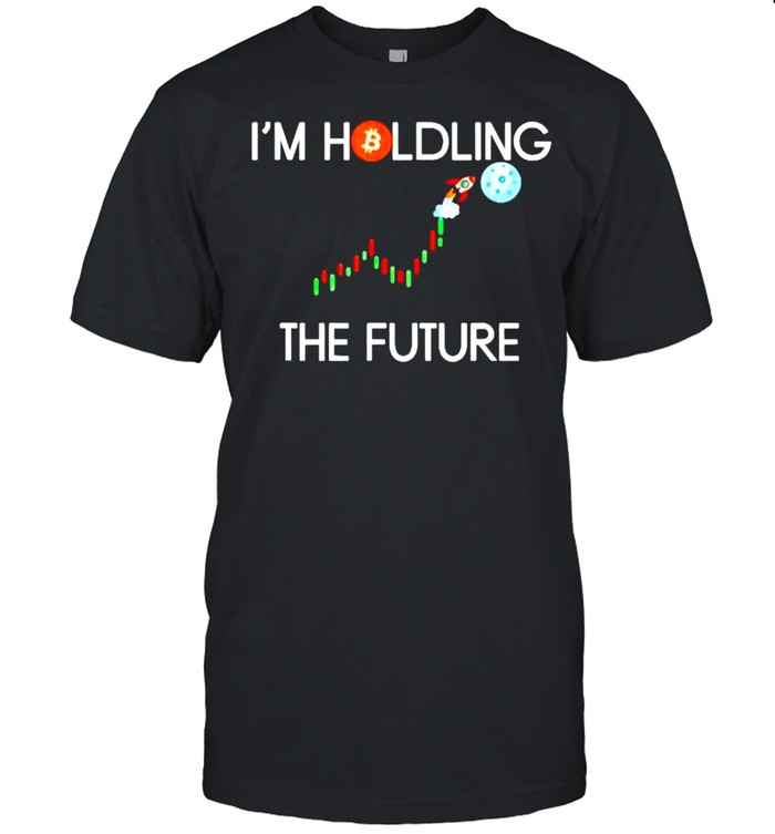 Bitcoin Im holding the future shirt