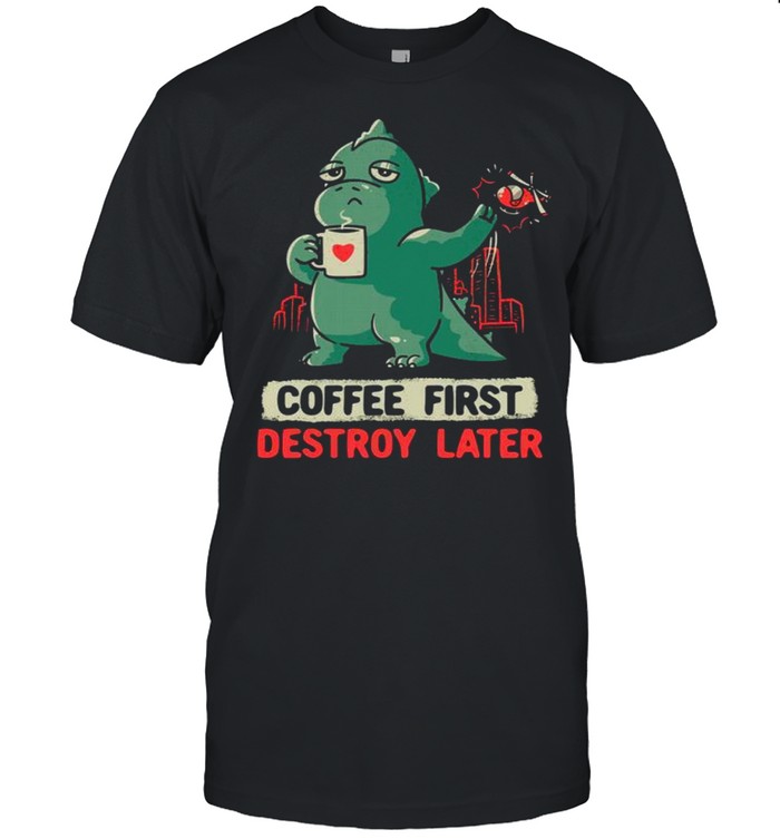 Coffee fist destroy later shirt