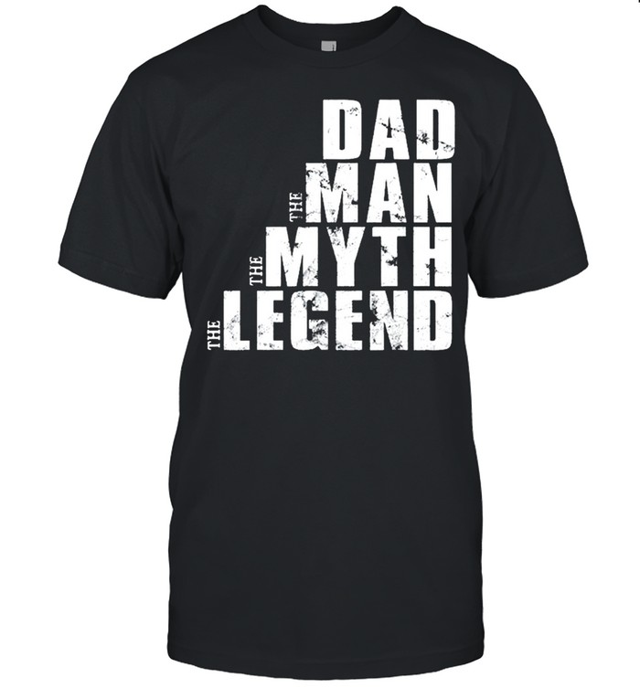 Dad the man the myth the legend fathers shirt