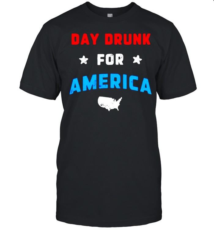 Day drunk for America shirt