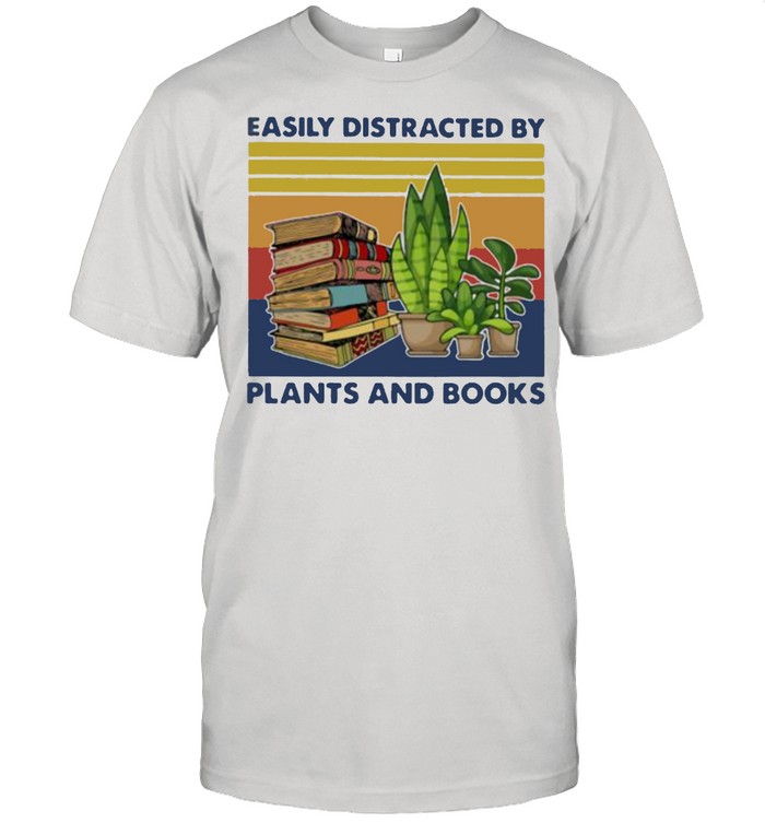 Easily distracted by plants and books Gardening vintage shirt