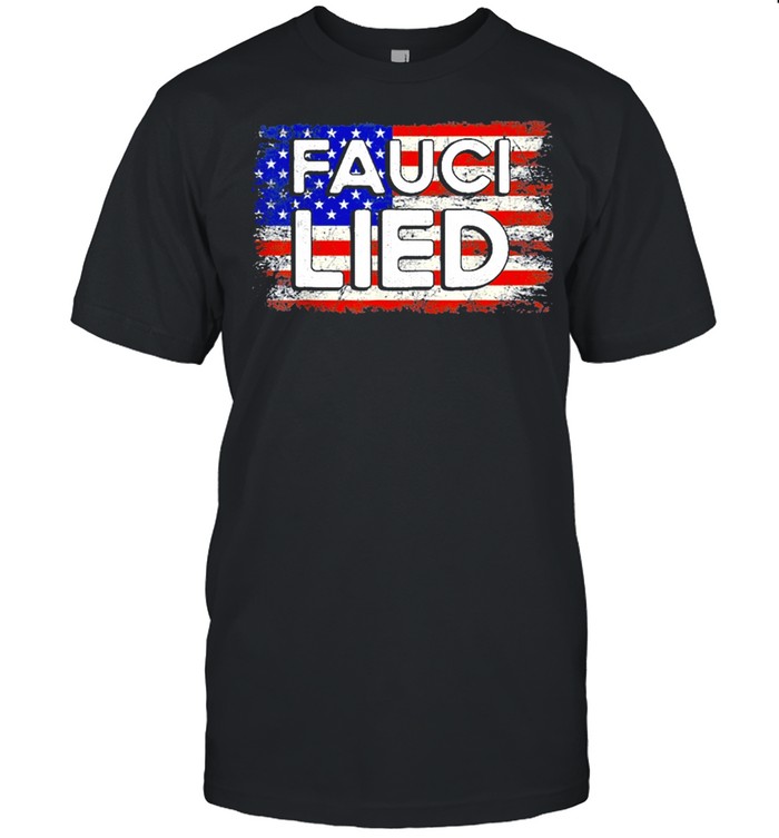 Fauci lied people died fire fauci American flag shirt