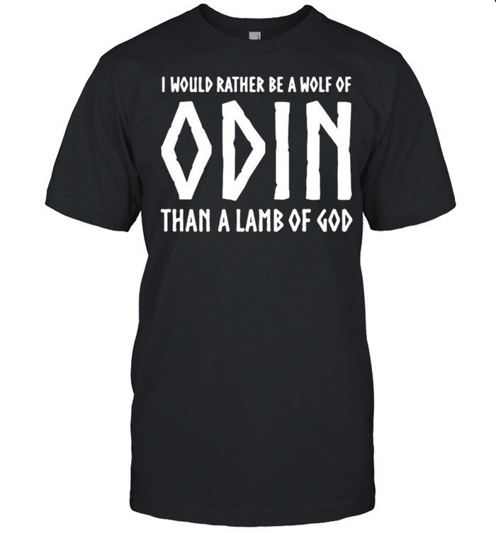 I would rather be a wolf of odin than a lamb of god shirt