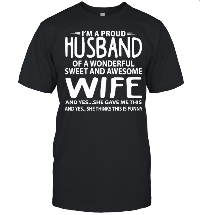 Im a proud husband of a wonderful sweet and awesome wife shirt