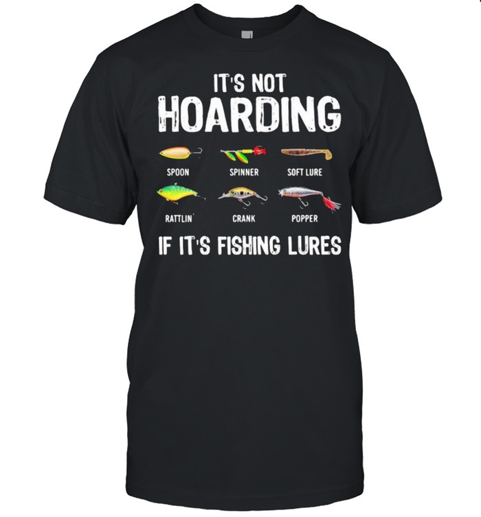 IT’S NOT HOARDING IF IT’S FISHING LURES shirt