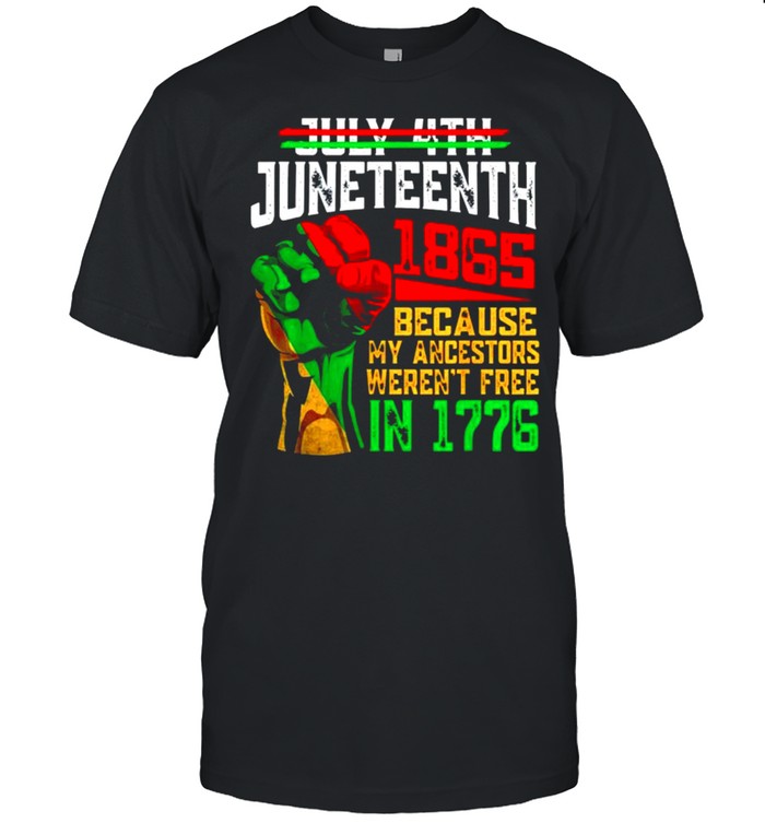 Juneteenth 1965 because my ancestors werent free in 1776 shirt