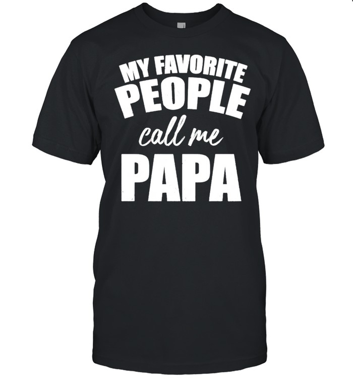 My favorite people call me papa shirt