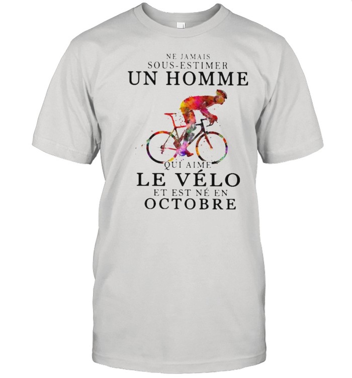Ne jamais sous estimer un homme le velo est ne en octobre bikecycle watercolor shirt
