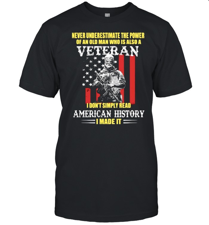 Never underestimate the power of an old man who is also a veteran american history usa flag shirt