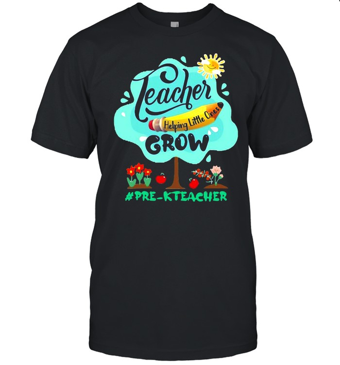 Teacher Helping Little Ones Grow Pre-K Teacher T-shirt