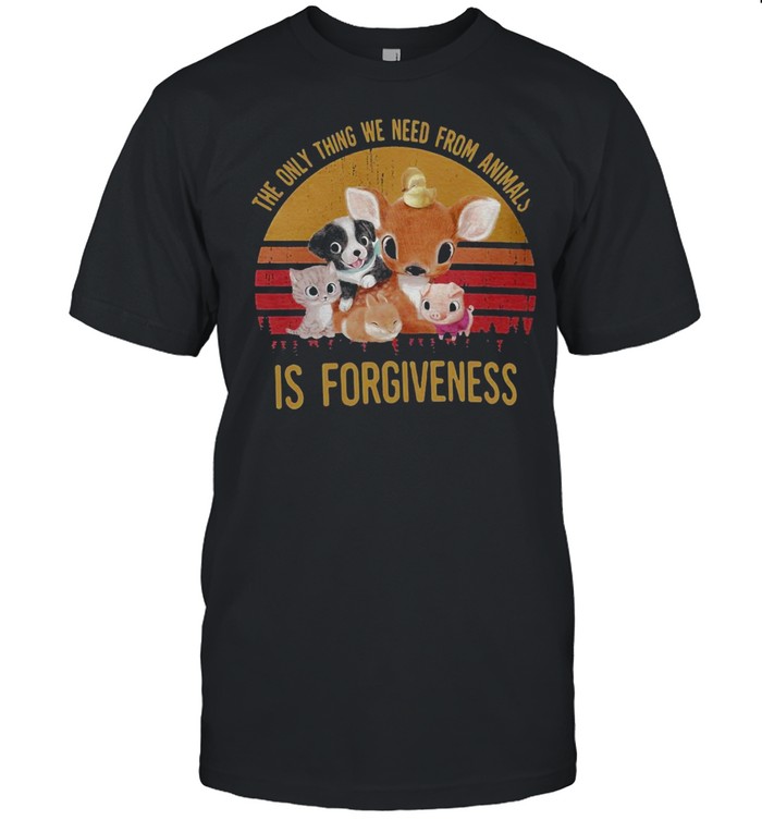 The Only Thing We Need From Animal Is Forgiveness Vintage Retro T-shirt