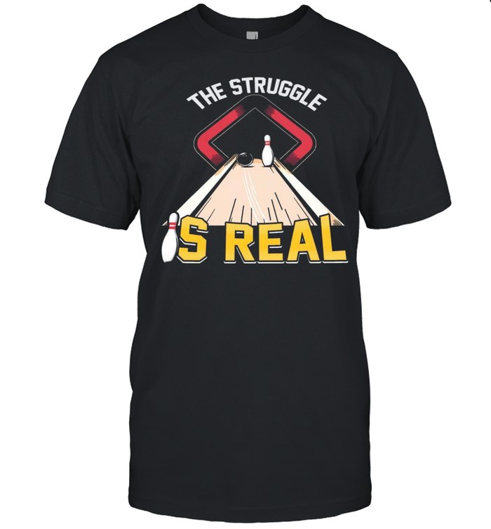 The struggle is real shirt