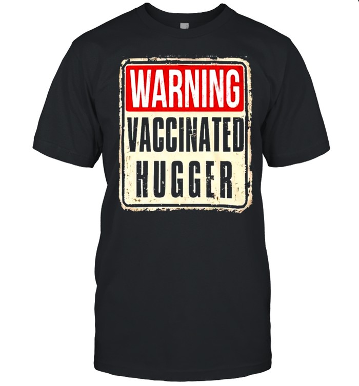 Warning vaccinated hugger shirt