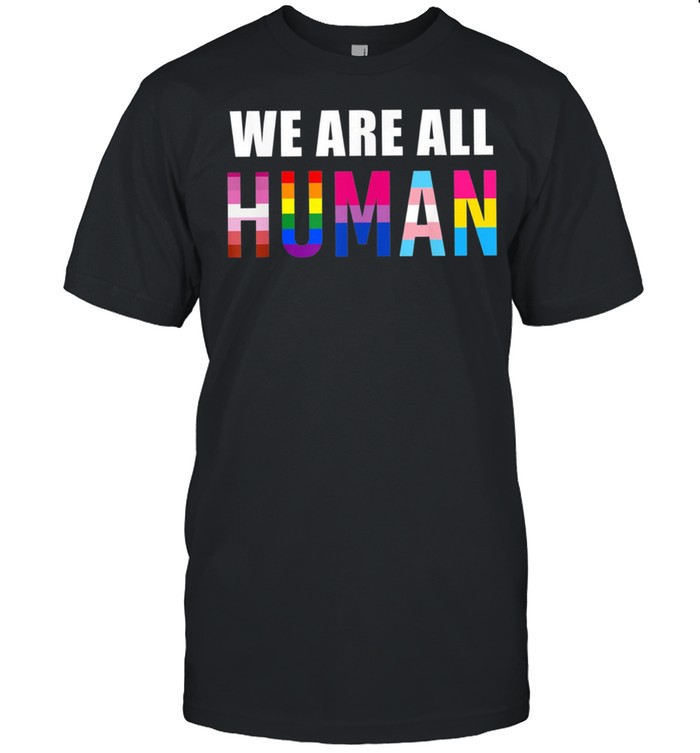 We Are All Human Pride Month LGBT Gay Flag shirt