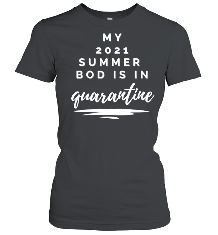 My 2021 bod is in quarantine funny T- Classic Women's T-shirt
