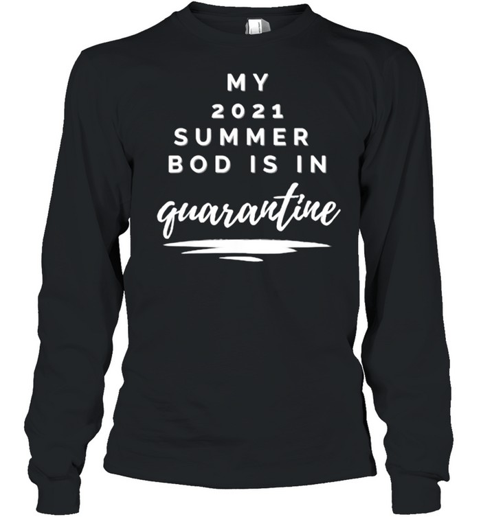 My 2021 bod is in quarantine funny T- Long Sleeved T-shirt