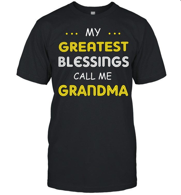 My Greatest Blessings Call Me Grandma shirt