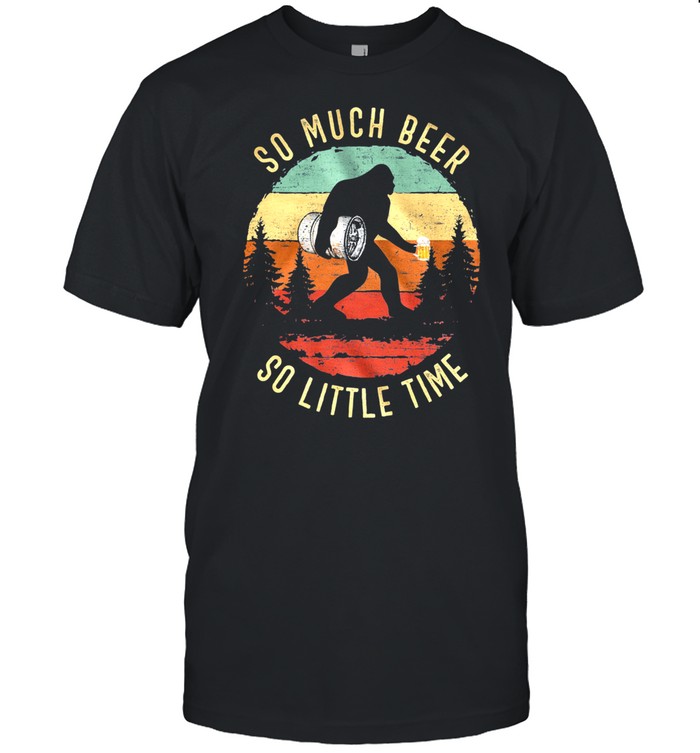 Retro Bigfoot So Much Beer So Little Time Vintage shirt