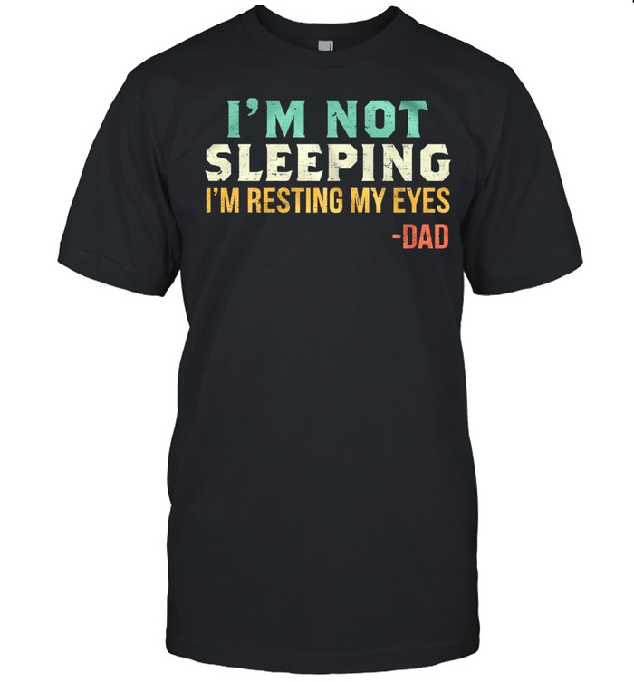 Vintage Im Not Sleeping Im Resting My Eyes Dad shirt