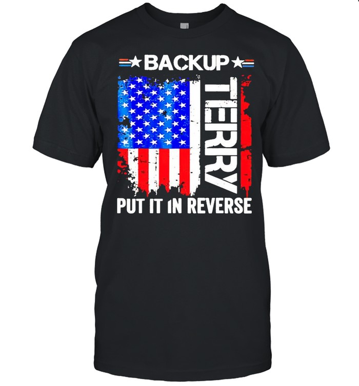 Back up Terry put it in reverse 4th of July shirt