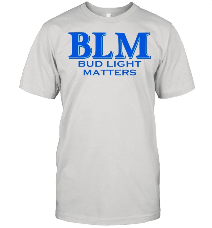 BLM Bud Light matters shirt