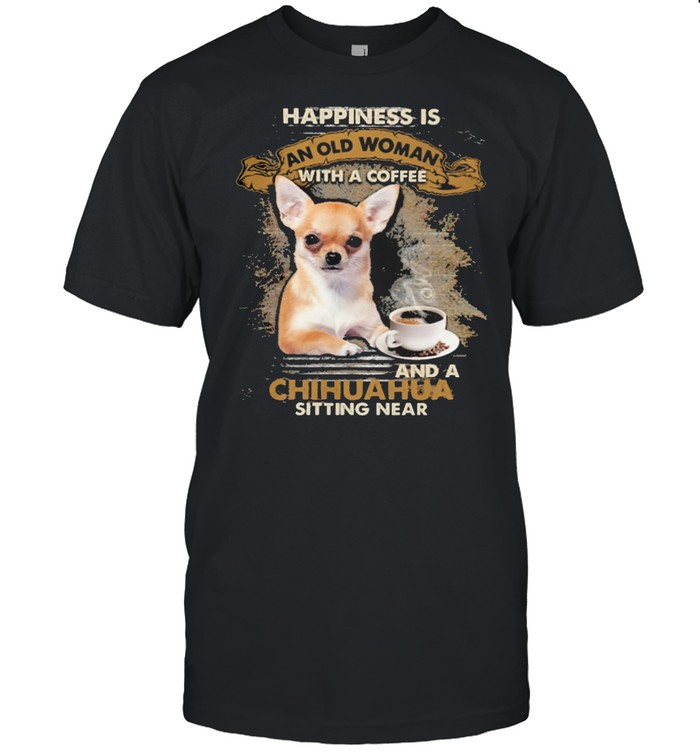 Happiness is an old woman with a and a coffee Chihuahua sitting in shirt