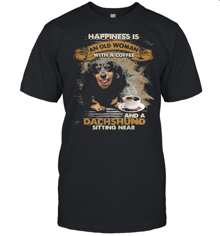 Happiness is an old woman with a and a coffee Dachshund sitting in shirt