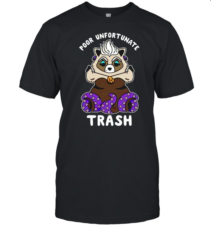 Poor unfortunate trash shirt