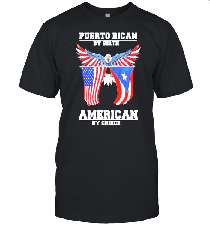 Puerto rican by birth american by choice eagle american flag shirt