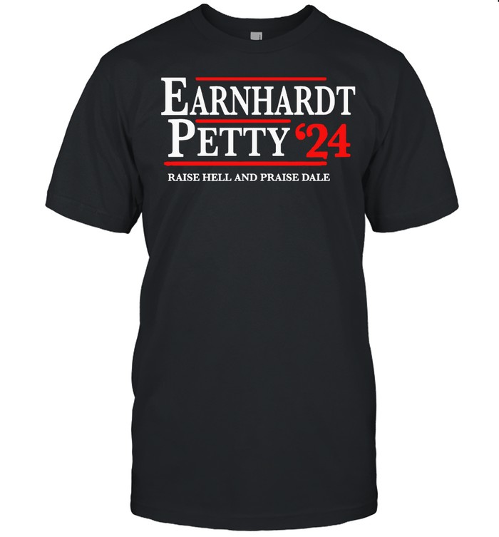 Earnhardt Petty 2024 Raise Hell And Praise Dale shirt
