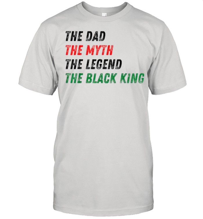 The Black King The Dad Myth Legend Melanin Father T-Shirt